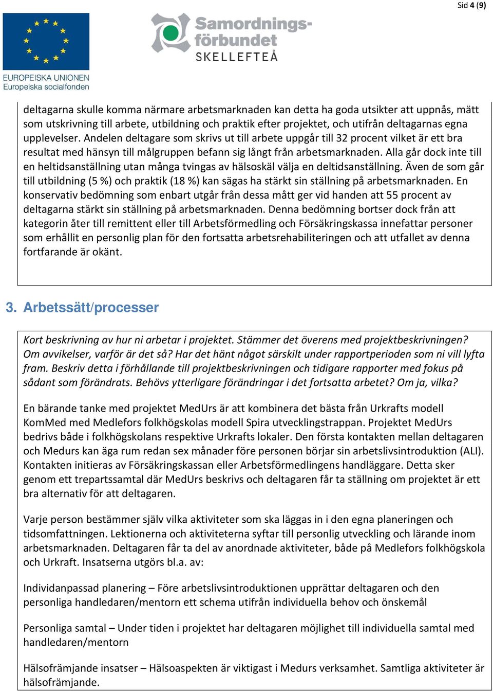 Alla går dock inte till en heltidsanställning utan många tvingas av hälsoskäl välja en deltidsanställning.