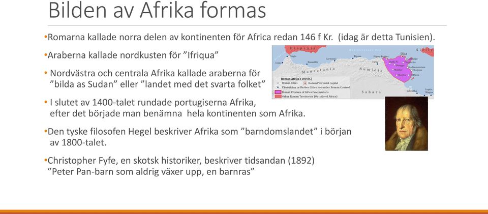 slutet av 1400-talet rundade portugiserna Afrika, efter det började man benämna hela kontinenten som Afrika.