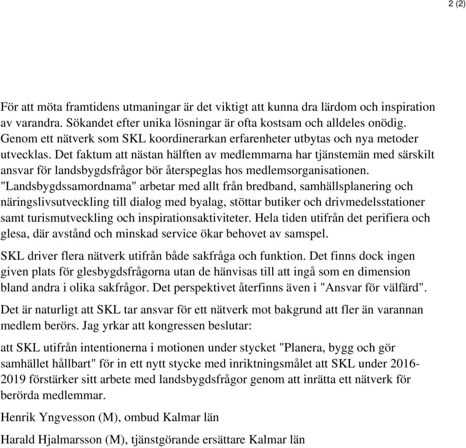 Det faktum att nästan hälften av medlemmarna har tjänstemän med särskilt ansvar för landsbygdsfrågor bör återspeglas hos medlemsorganisationen.