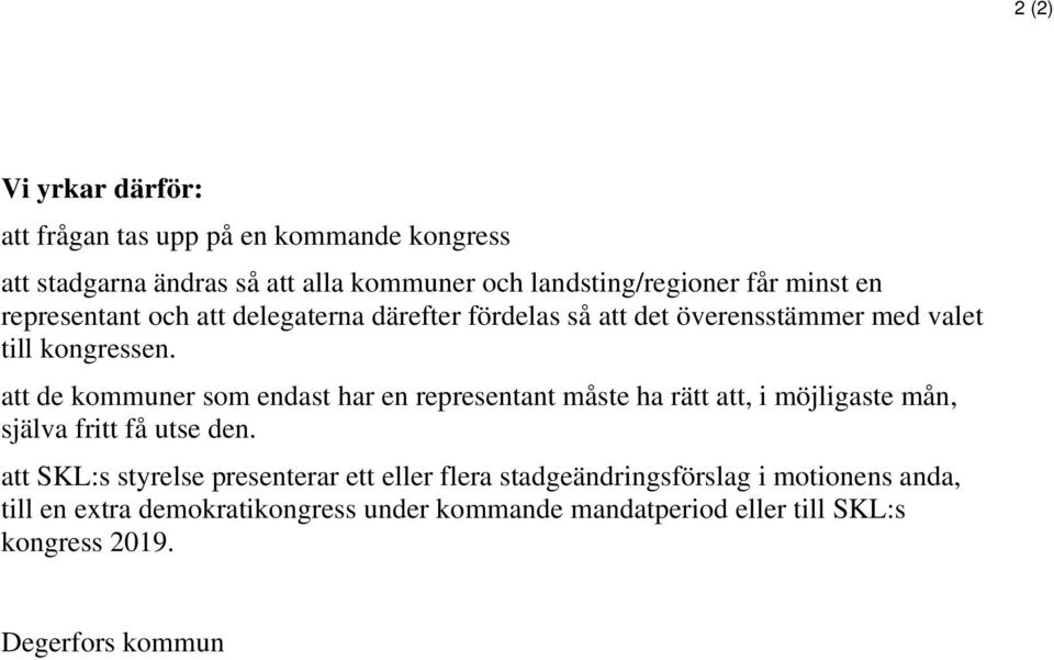 att de kommuner som endast har en representant måste ha rätt att, i möjligaste mån, själva fritt få utse den.