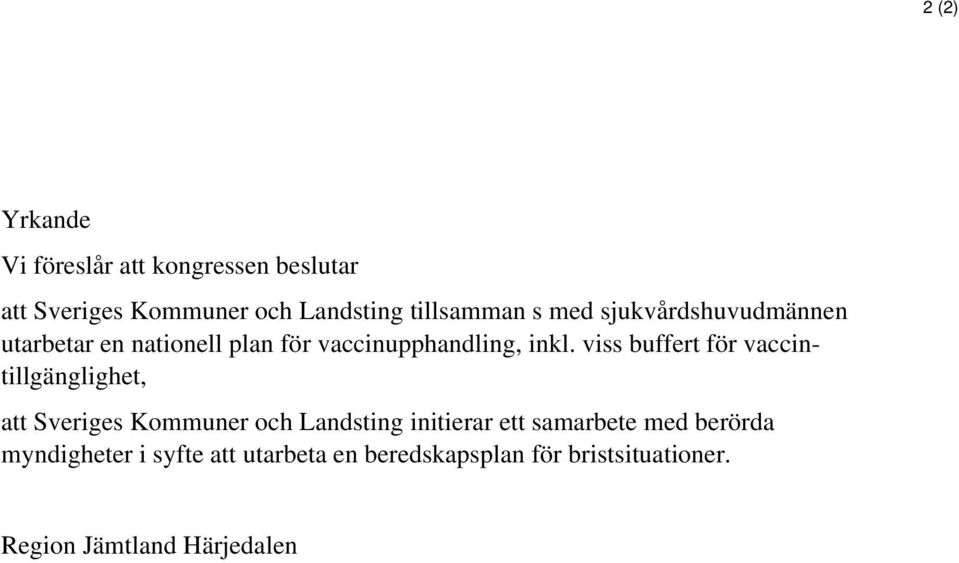 viss buffert för vaccintillgänglighet, att Sveriges Kommuner och Landsting initierar ett