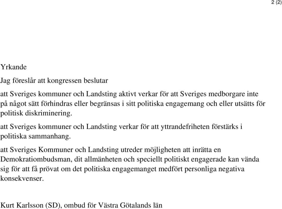 att Sveriges kommuner och Landsting verkar för att yttrandefriheten förstärks i politiska sammanhang.