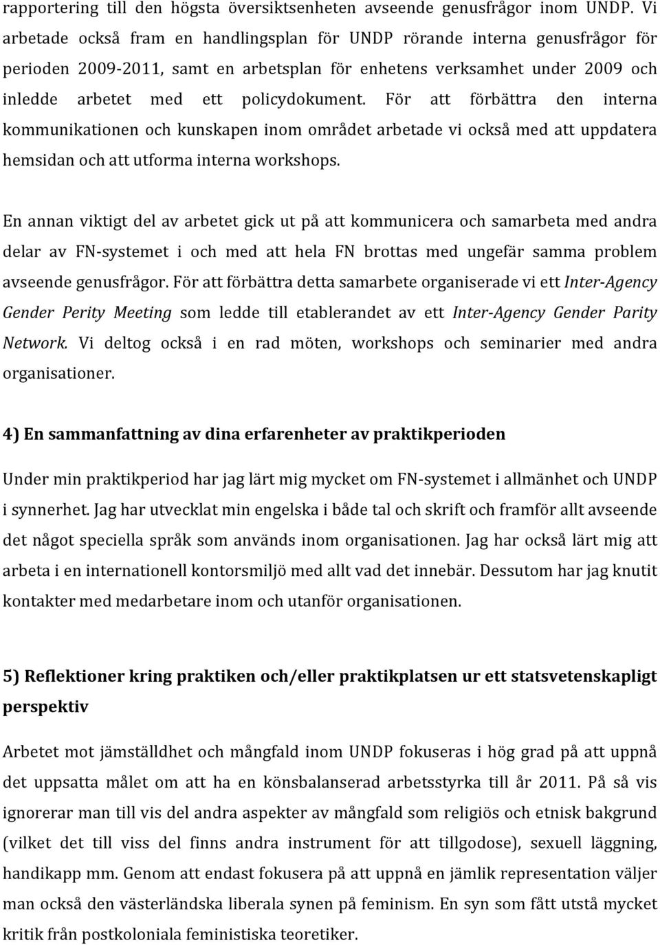 För att förbättra den interna kommunikationen och kunskapen inom området arbetade vi också med att uppdatera hemsidan och att utforma interna workshops.