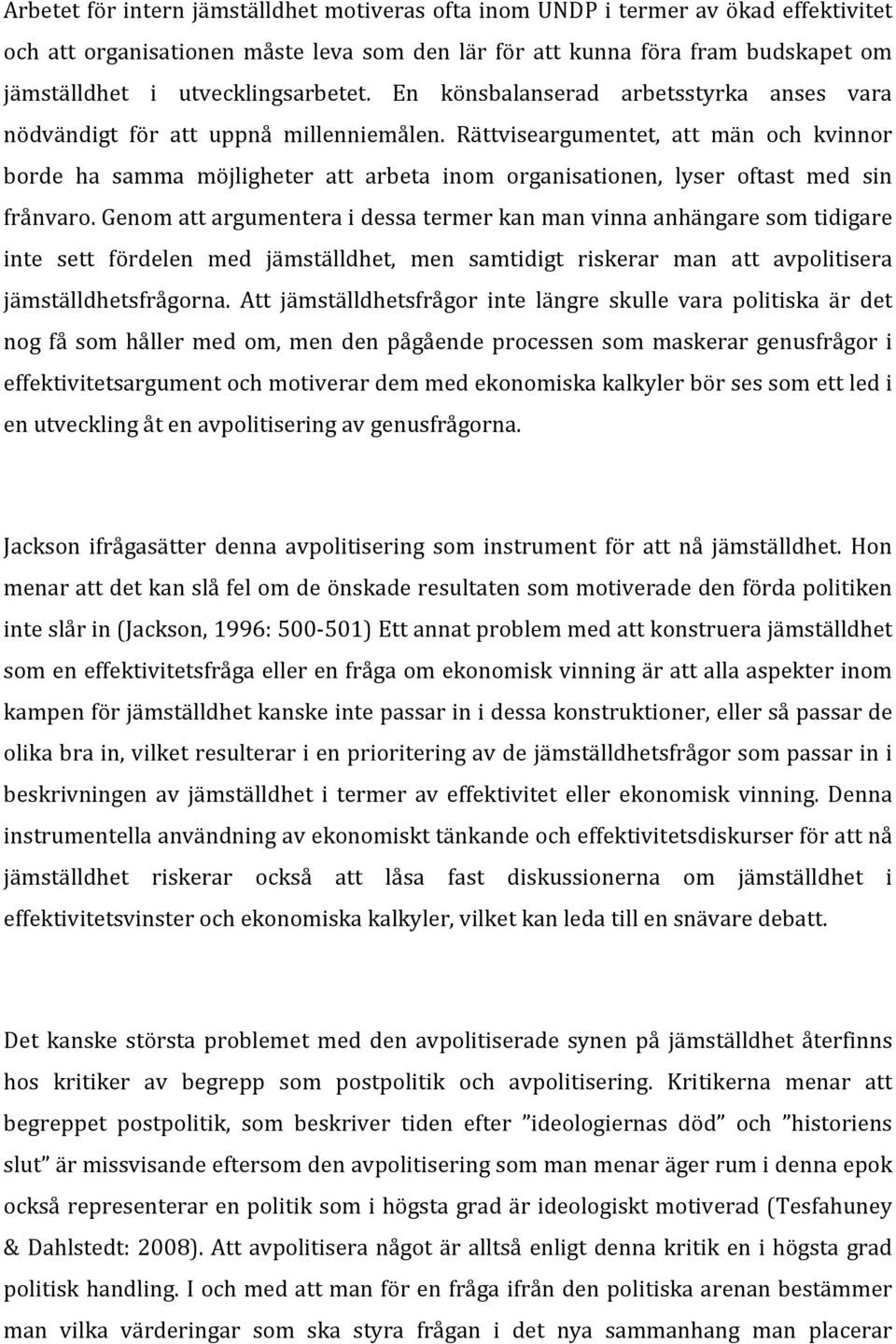 Rättviseargumentet, att män och kvinnor borde ha samma möjligheter att arbeta inom organisationen, lyser oftast med sin frånvaro.