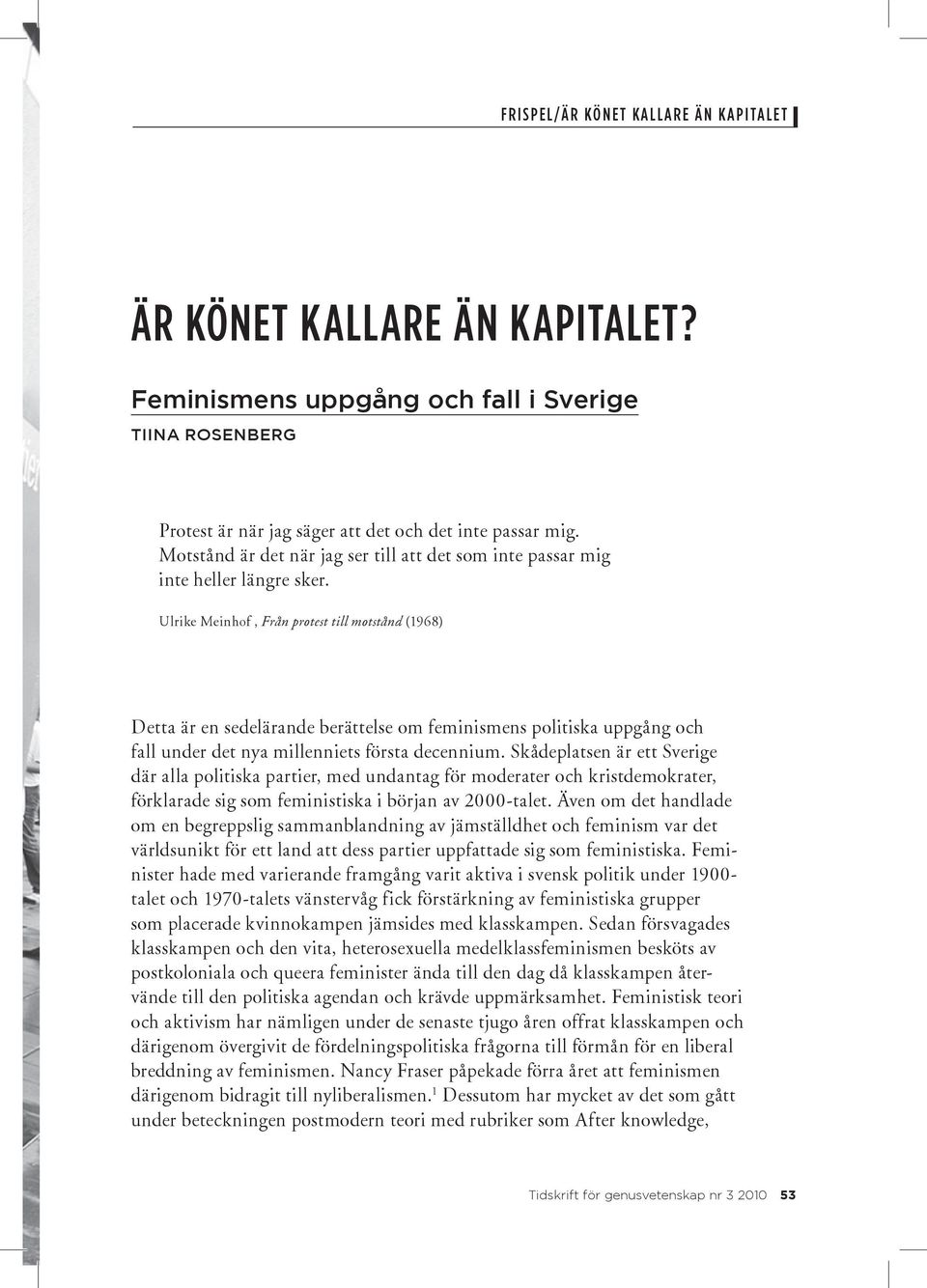 Ulrike Meinhof, Från protest till motstånd (1968) Detta är en sedelärande berättelse om feminismens politiska uppgång och fall under det nya millenniets första decennium.