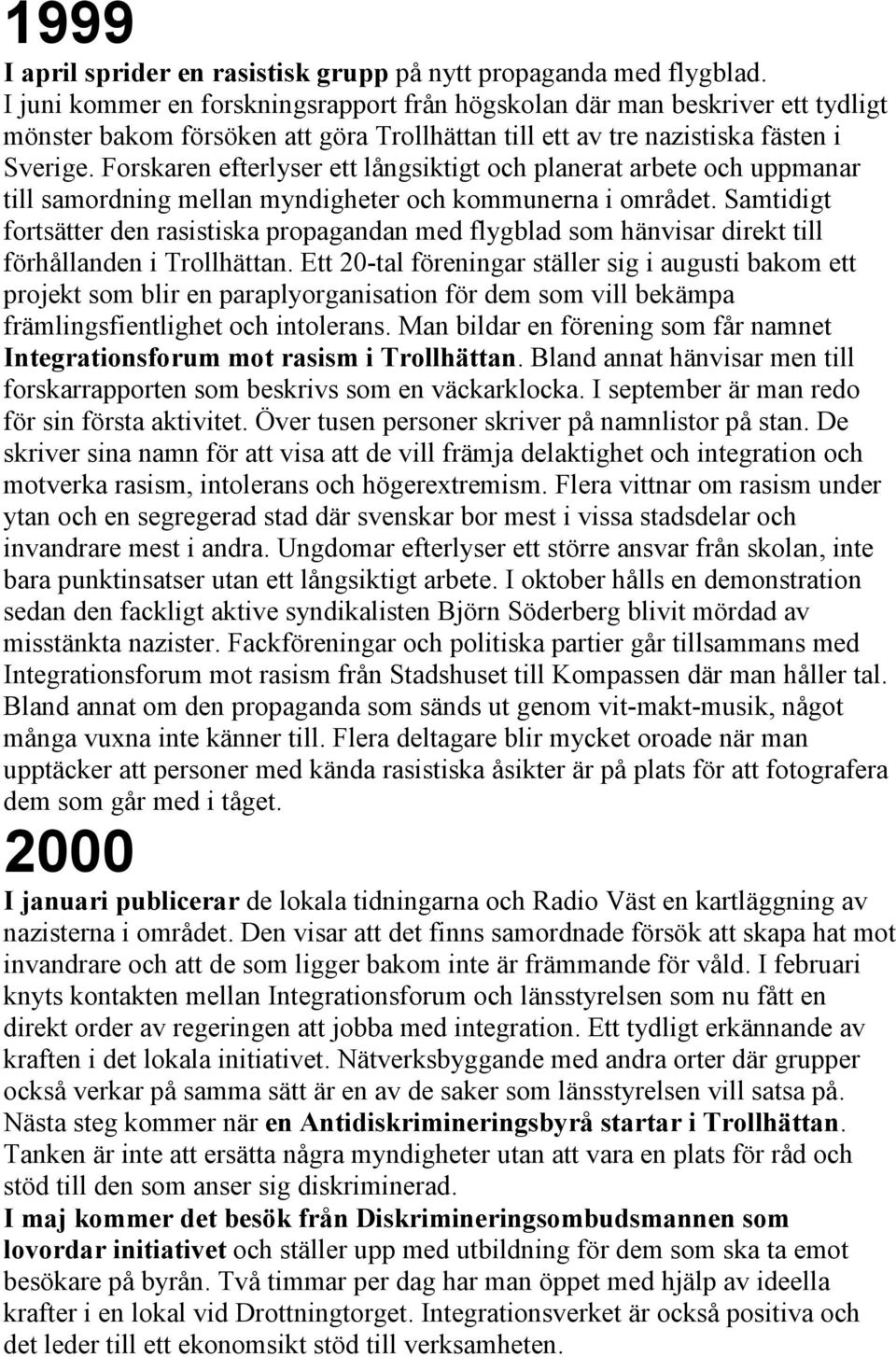 Forskaren efterlyser ett långsiktigt och planerat arbete och uppmanar till samordning mellan myndigheter och kommunerna i området.