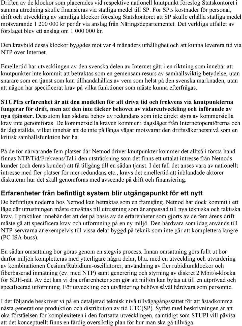 Näringsdepartementet. Det verkliga utfallet av förslaget blev ett anslag om 1 000 000 kr.