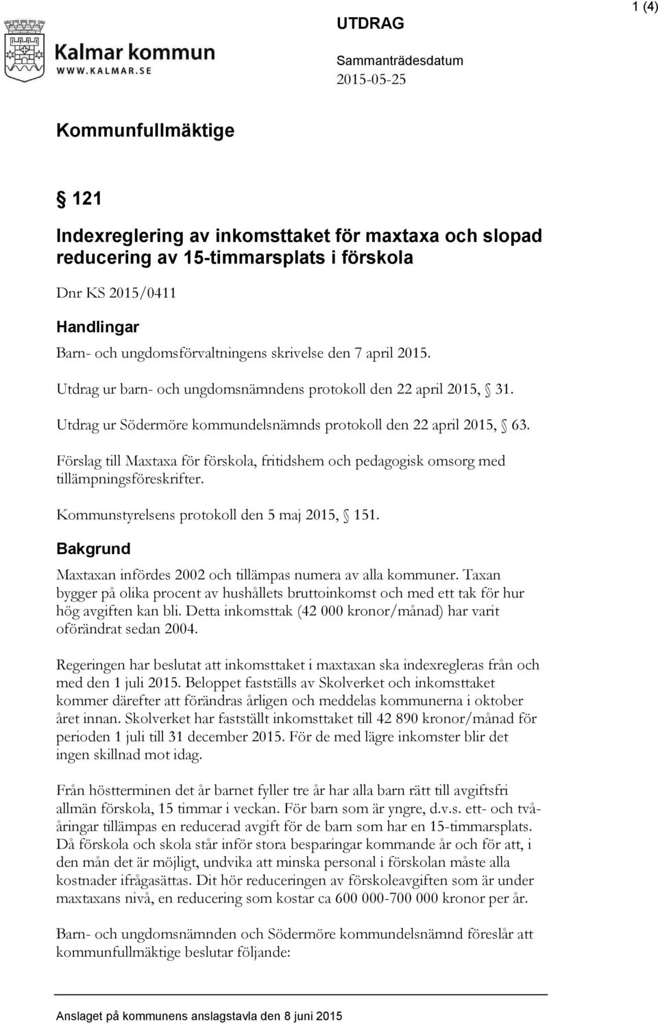 Förslag till Maxtaxa för förskola, fritidshem och pedagogisk omsorg med tillämpningsföreskrifter. Kommunstyrelsens protokoll den 5 maj 2015, 151.