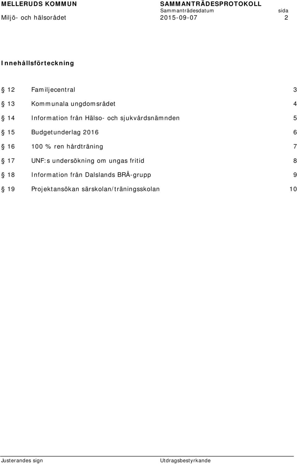 Budgetunderlag 2016 6 16 100 % ren hårdträning 7 17 UNF:s undersökning om ungas
