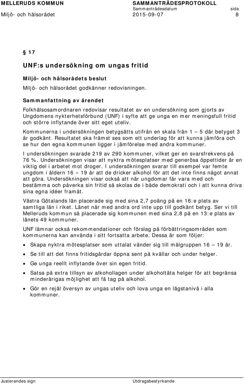 Kommunerna i undersökningen betygsätts utifrån en skala från 1 5 där betyget 3 är godkänt.