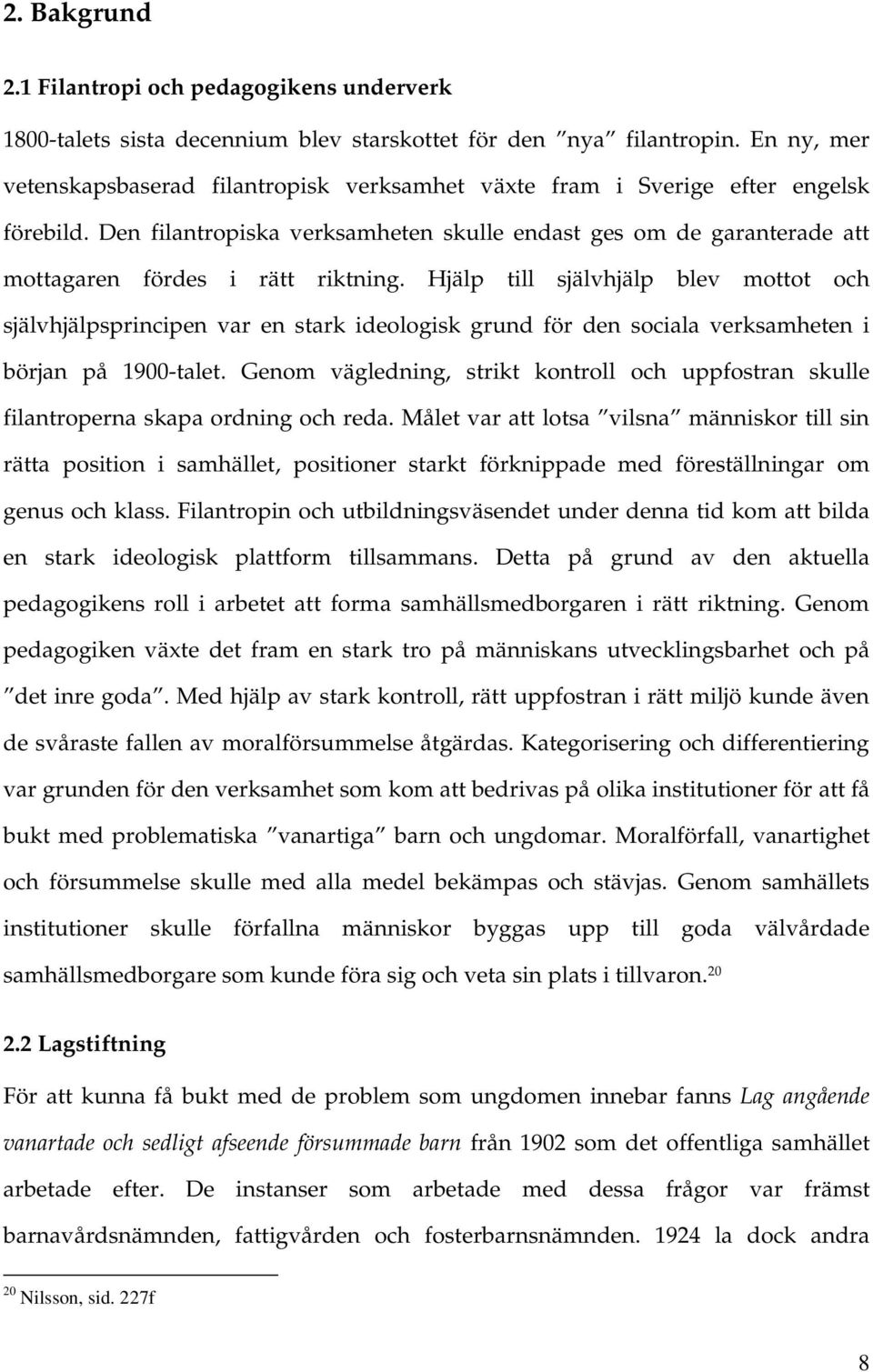 Den filantropiska verksamheten skulle endast ges om de garanterade att mottagaren fördes i rätt riktning.