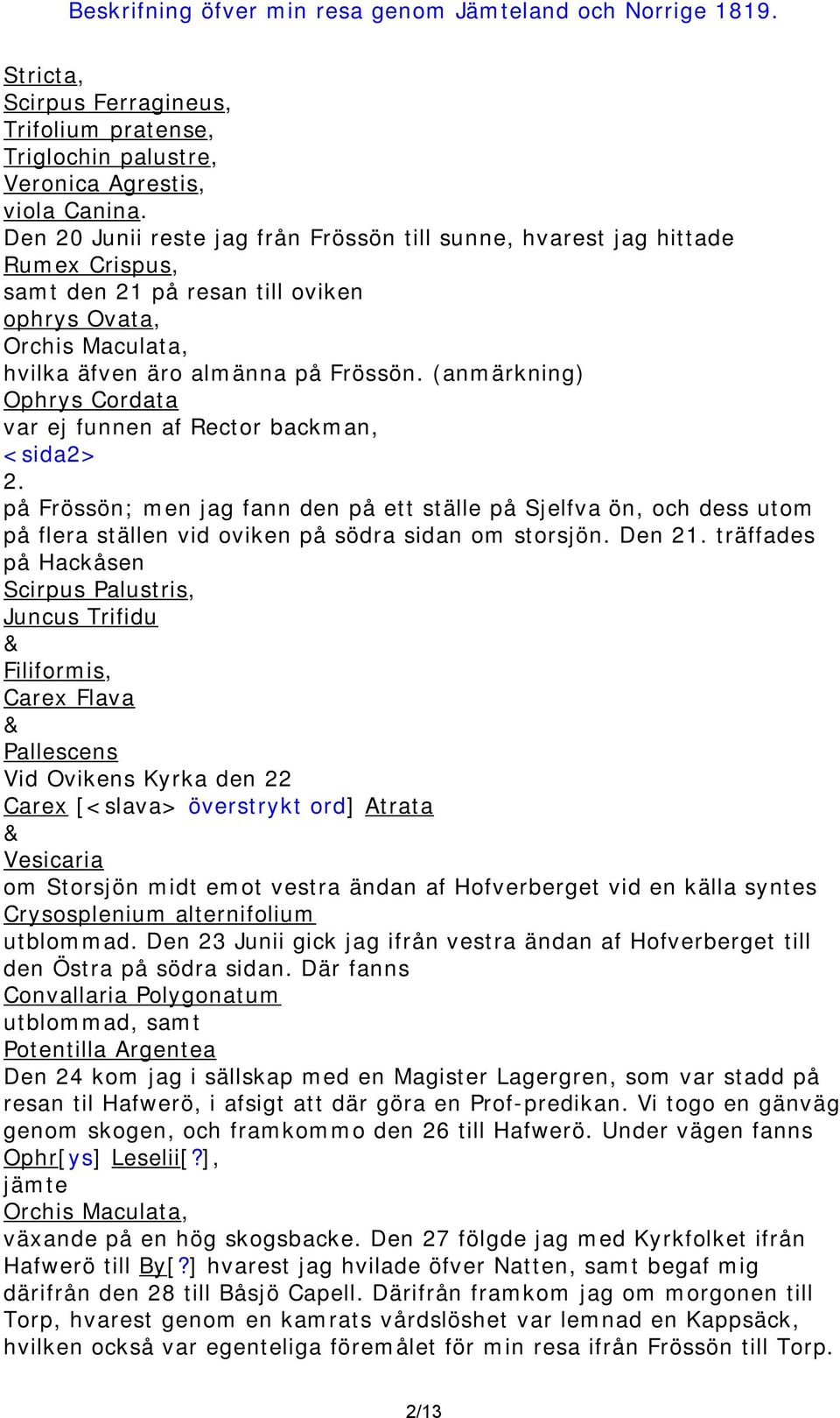 (anmärkning) Ophrys Cordata var ej funnen af Rector backman, <sida2> 2. på Frössön; men jag fann den på ett ställe på Sjelfva ön, och dess utom på flera ställen vid oviken på södra sidan om storsjön.