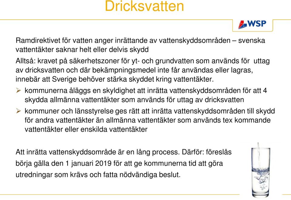 kommunerna åläggs en skyldighet att inrätta vattenskyddsområden för att 4 skydda allmänna vattentäkter som används för uttag av dricksvatten kommuner och länsstyrelse ges rätt att inrätta