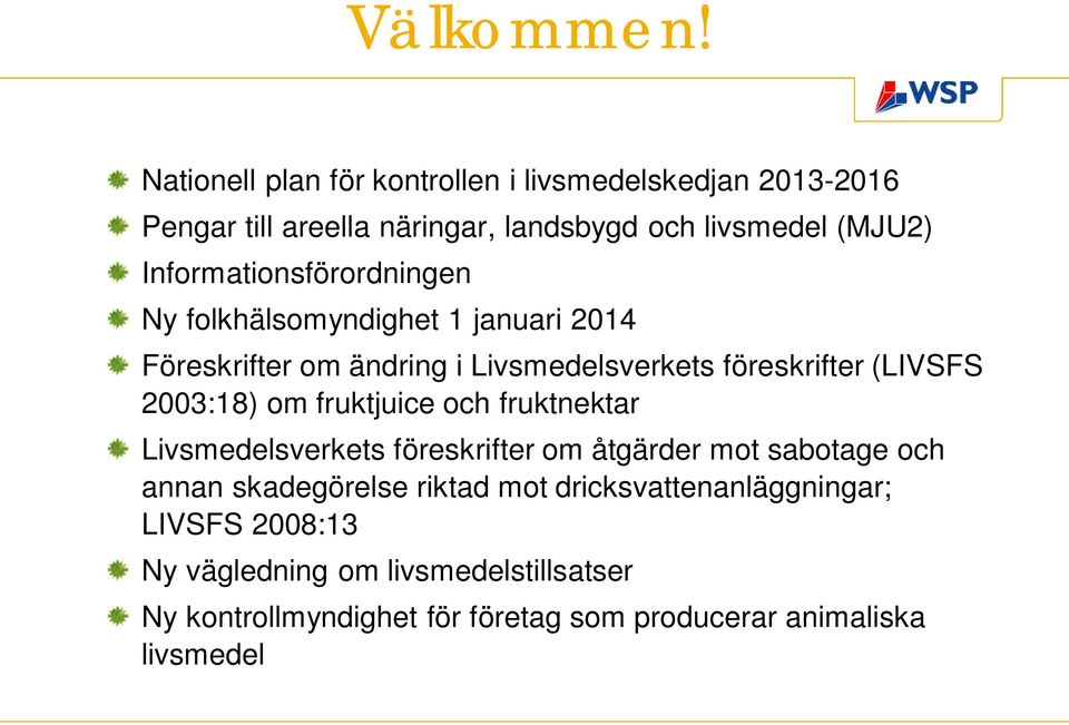 Informationsförordningen Ny folkhälsomyndighet 1 januari 2014 Föreskrifter om ändring i Livsmedelsverkets föreskrifter (LIVSFS