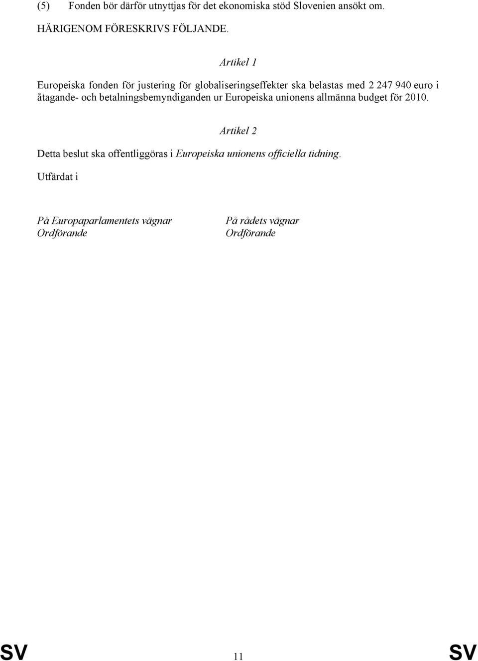 betalningsbemyndiganden ur Europeiska unionens allmänna budget för 2010.