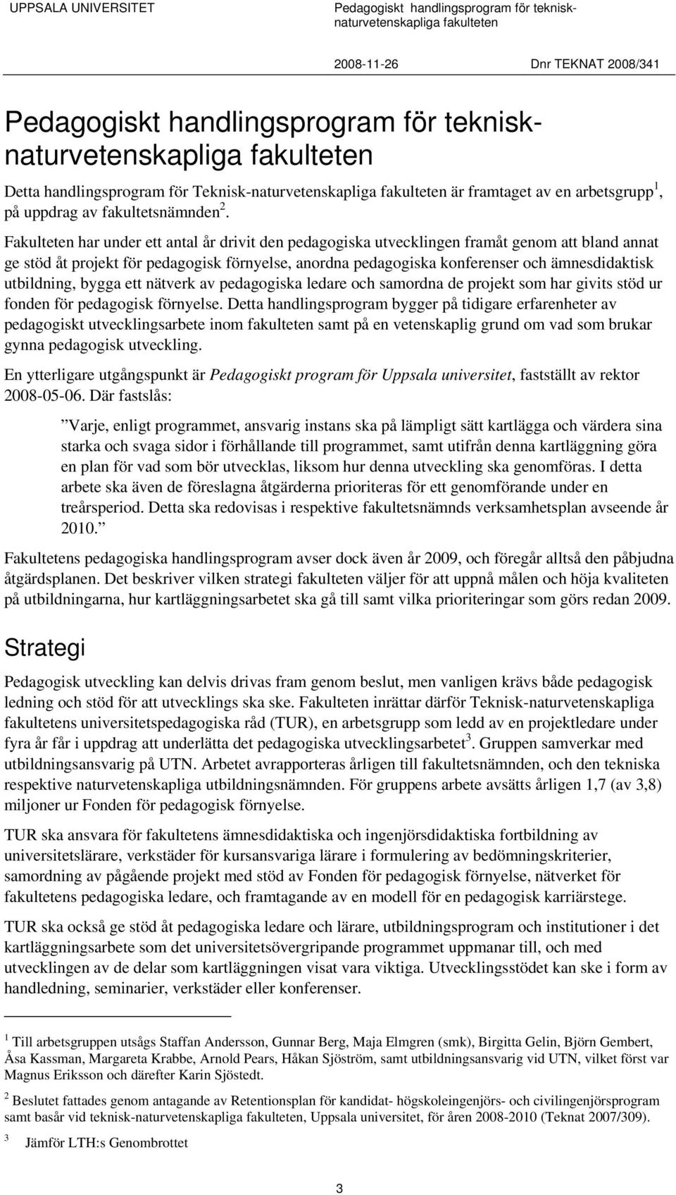 utbildning, bygga ett nätverk av pedagogiska ledare och samordna de projekt som har givits stöd ur fonden för pedagogisk förnyelse.