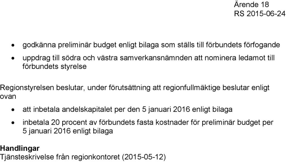 regionfullmäktige beslutar enligt ovan att inbetala andelskapitalet per den 5 januari 2016 enligt bilaga inbetala 20