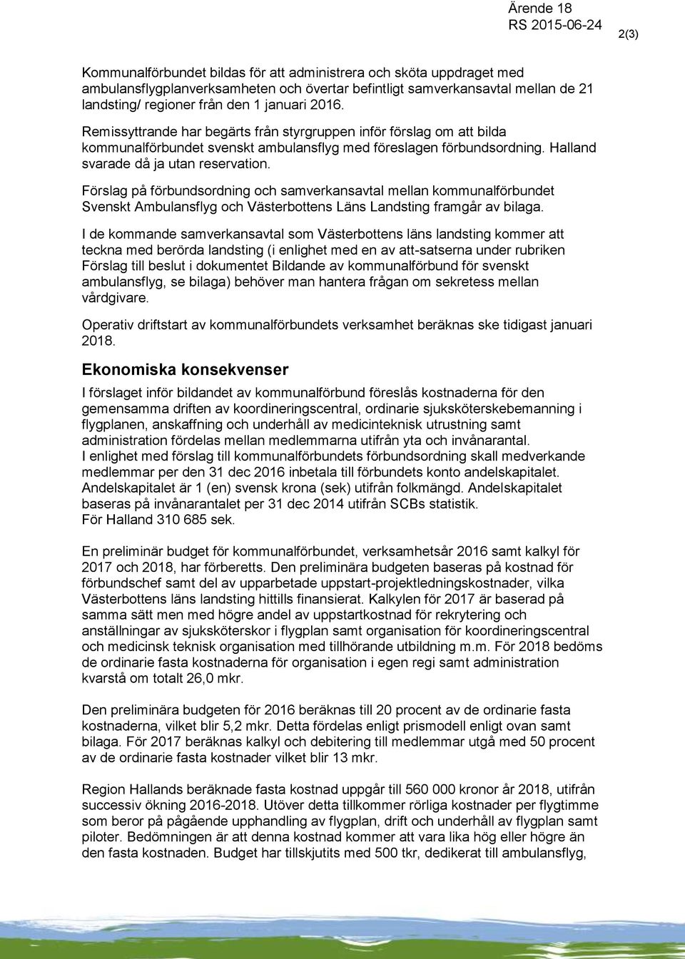 Förslag på förbundsordning och samverkansavtal mellan kommunalförbundet Svenskt Ambulansflyg och Västerbottens Läns Landsting framgår av bilaga.