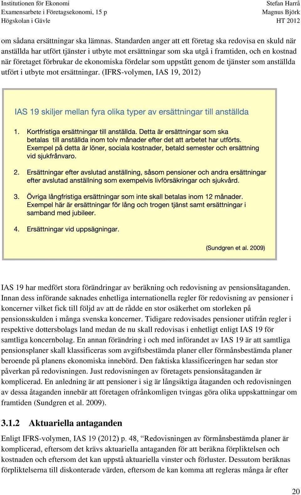 fördelar som uppstått genom de tjänster som anställda utfört i utbyte mot ersättningar.