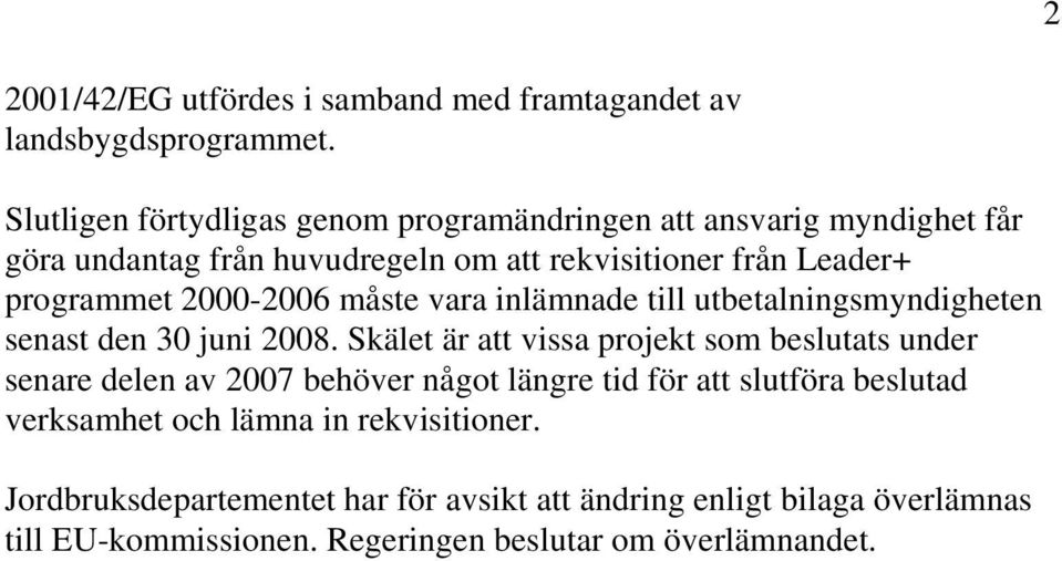 2000-2006 måste vara inlämnade till utbetalningsmyndigheten senast den 30 juni 2008.