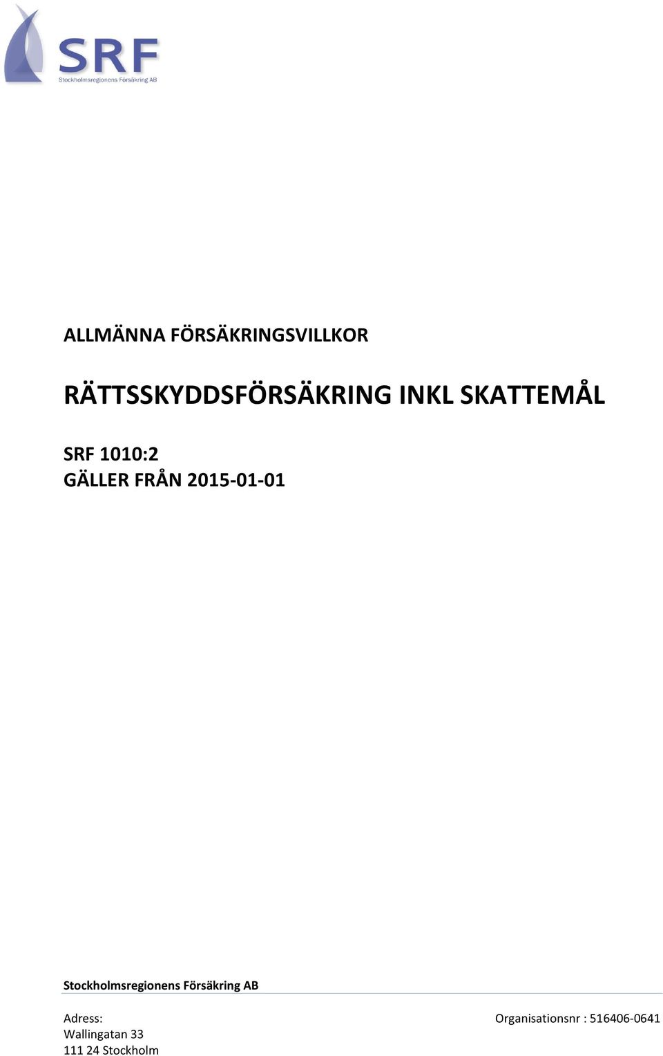 Stockholmsregionens Försäkring AB Adress: