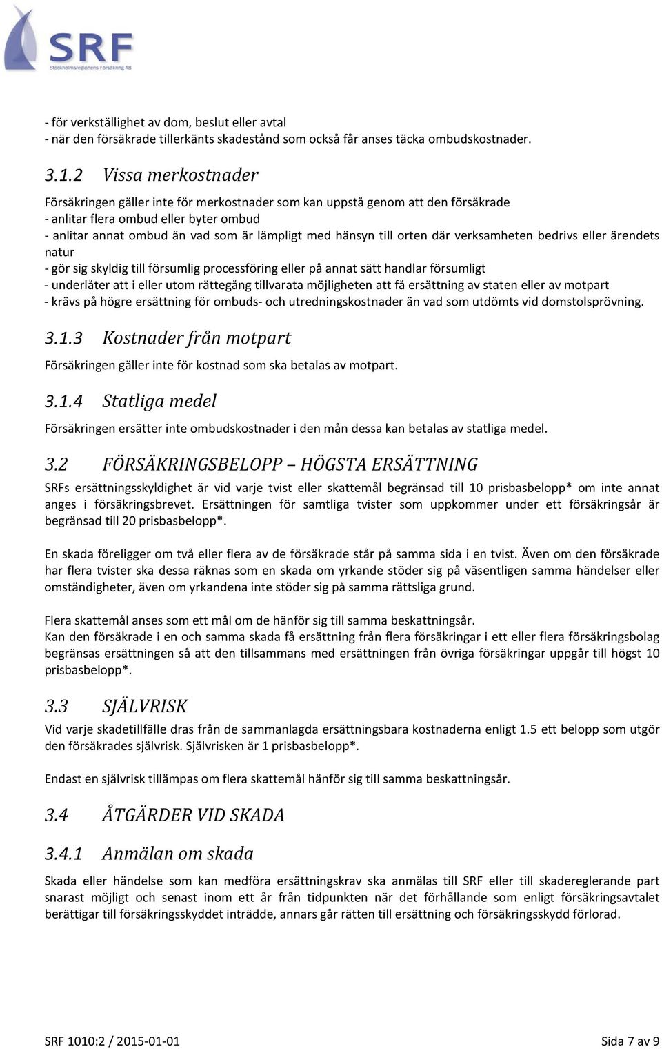 till orten där verksamheten bedrivs eller ärendets natur - gör sig skyldig till försumlig processföring eller på annat sätt handlar försumligt - underlåter att i eller utom rättegång tillvarata