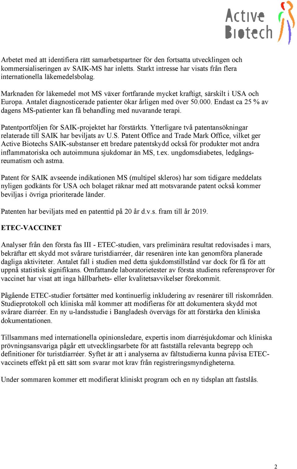 Endast ca 25 % av dagens MS-patienter kan få behandling med nuvarande terapi. Patentportföljen för SAIK-projektet har förstärkts.