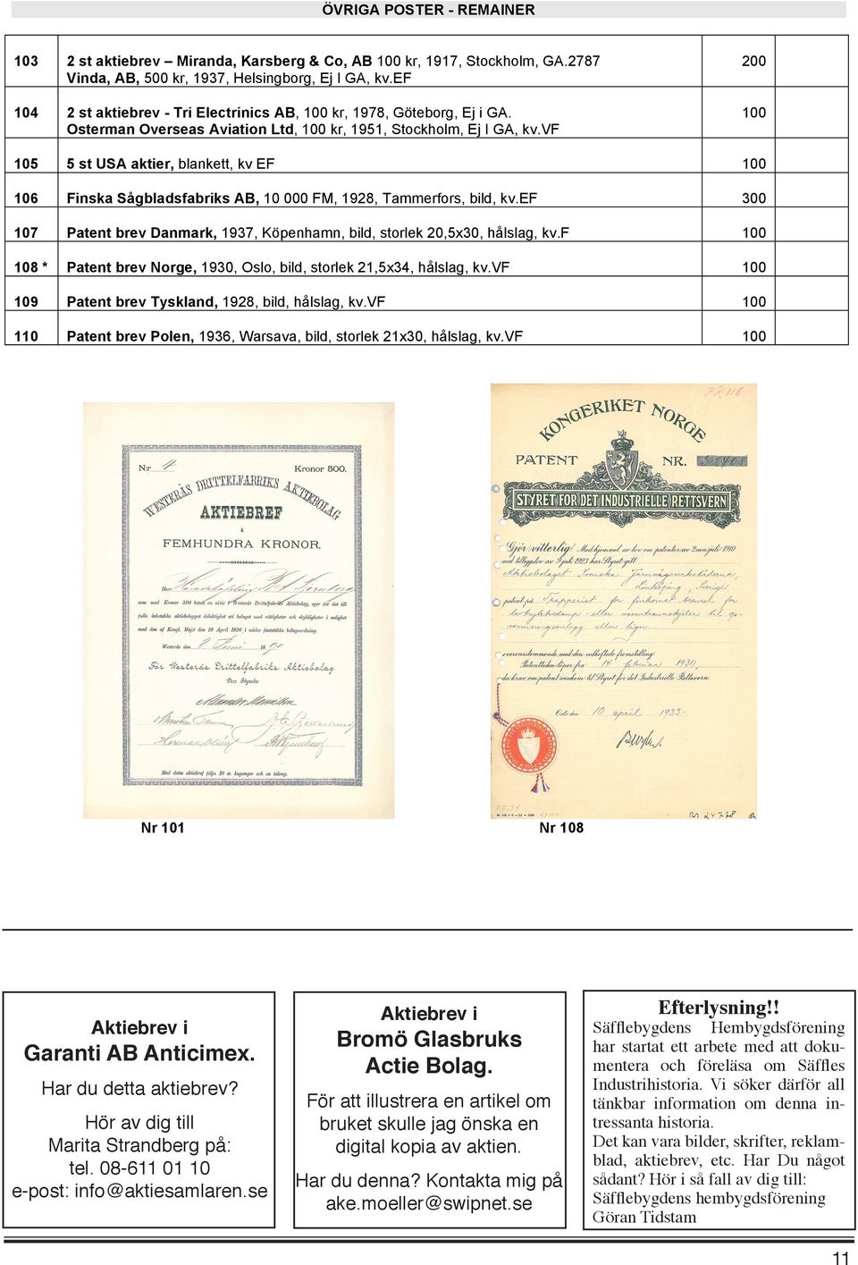 vf 105 5 st USA aktier, blankett, kv EF 106 Finska Sågbladsfabriks AB, 10 000 FM, 1928, Tammerfors, bild, kv.ef 300 107 Patent brev Danmark, 1937, Köpenhamn, bild, storlek 20,5x30, hålslag, kv.