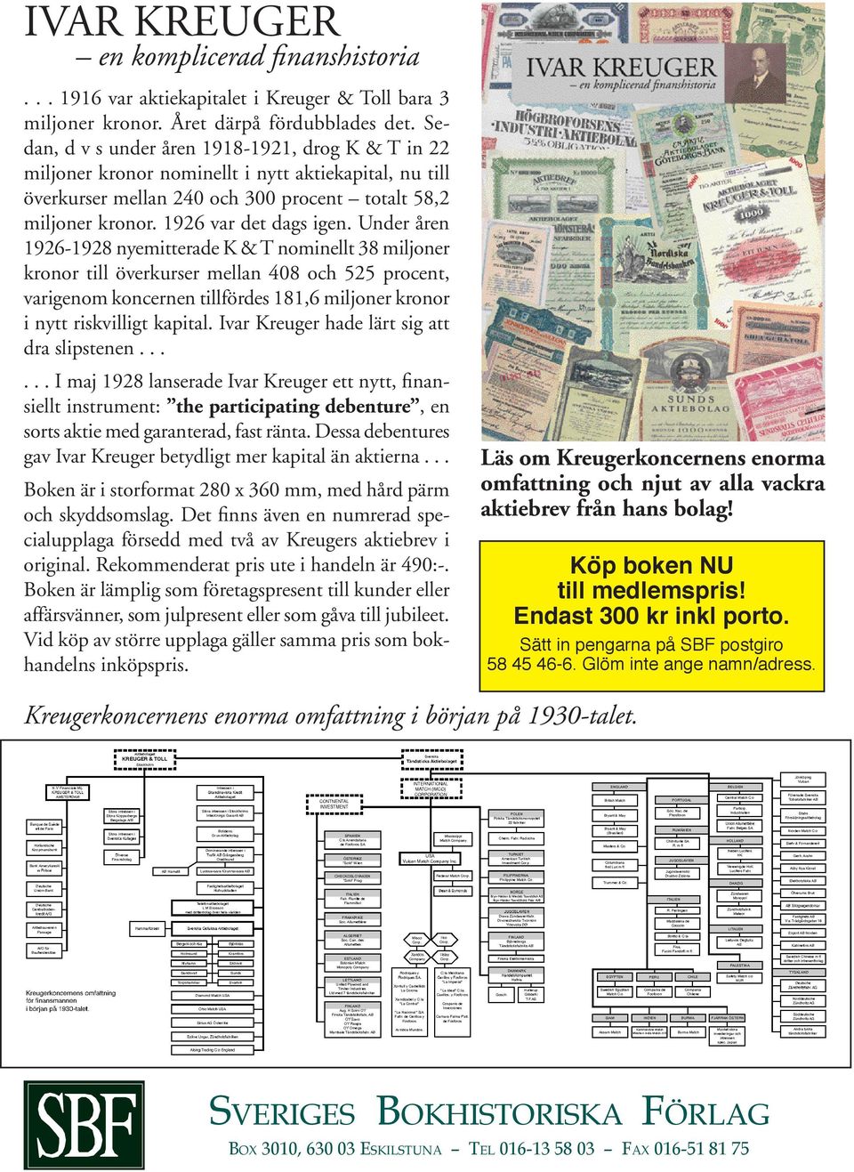 Under åren 1926-1928 nyemitterade K & T nominellt 38 miljoner kronor till överkurser mellan 408 och 525 procent, varigenom koncernen tillfördes 181,6 miljoner kronor i nytt riskvilligt kapital.