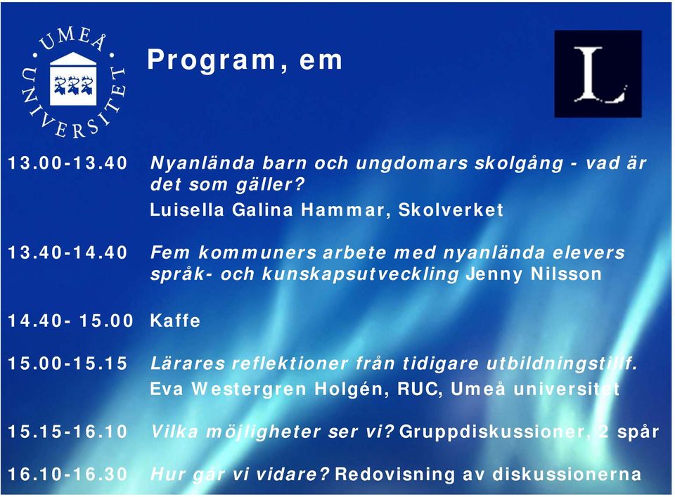 40 Fem kommuners arbete med nyanlända elevers språk- och kunskapsutveckling Jenny Nilsson 14.40-15.00 Kaffe 15.00-15.