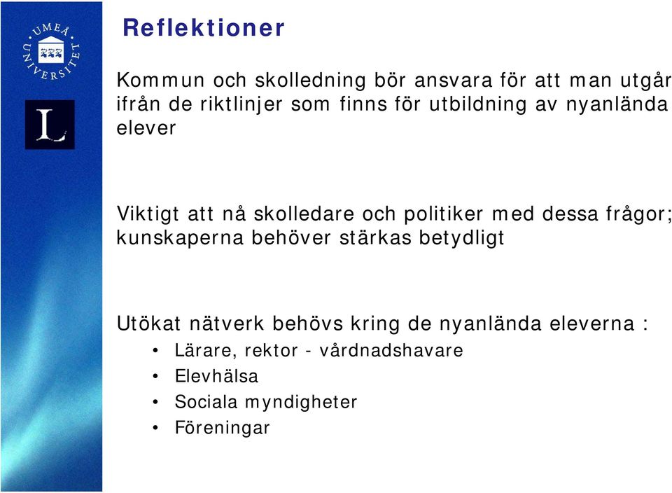 med dessa frågor; kunskaperna behöver stärkas betydligt Utökat nätverk behövs kring de