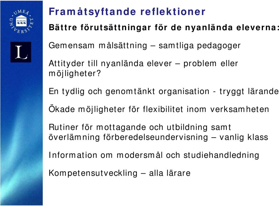En tydlig och genomtänkt organisation - tryggt lärande Ökade möjligheter för flexibilitet inom verksamheten