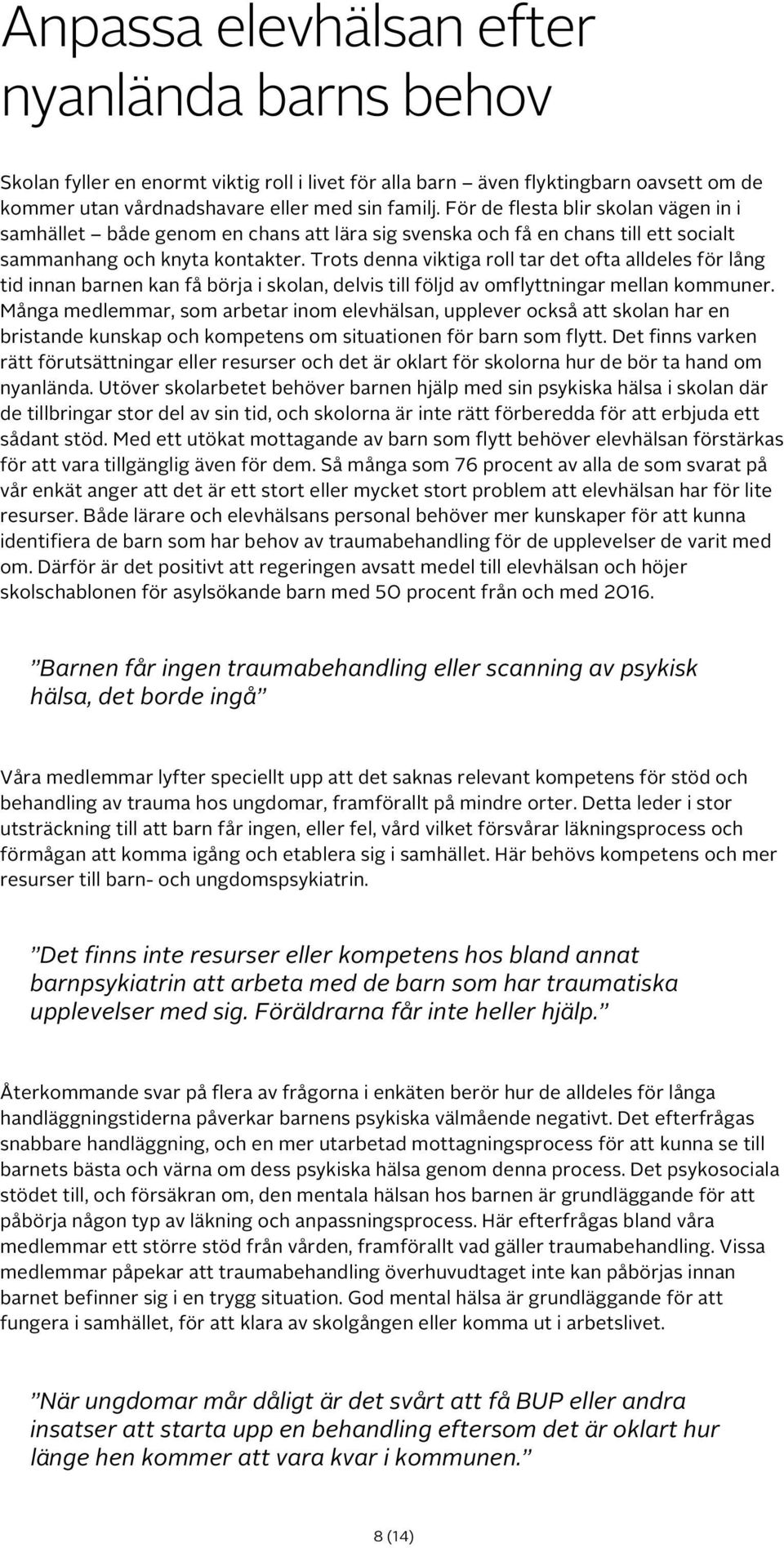 Trots denna viktiga roll tar det ofta alldeles för lång tid innan barnen kan få börja i skolan, delvis till följd av omflyttningar mellan kommuner.