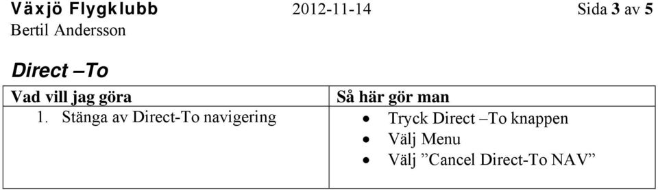 Stänga av Direct-To navigering