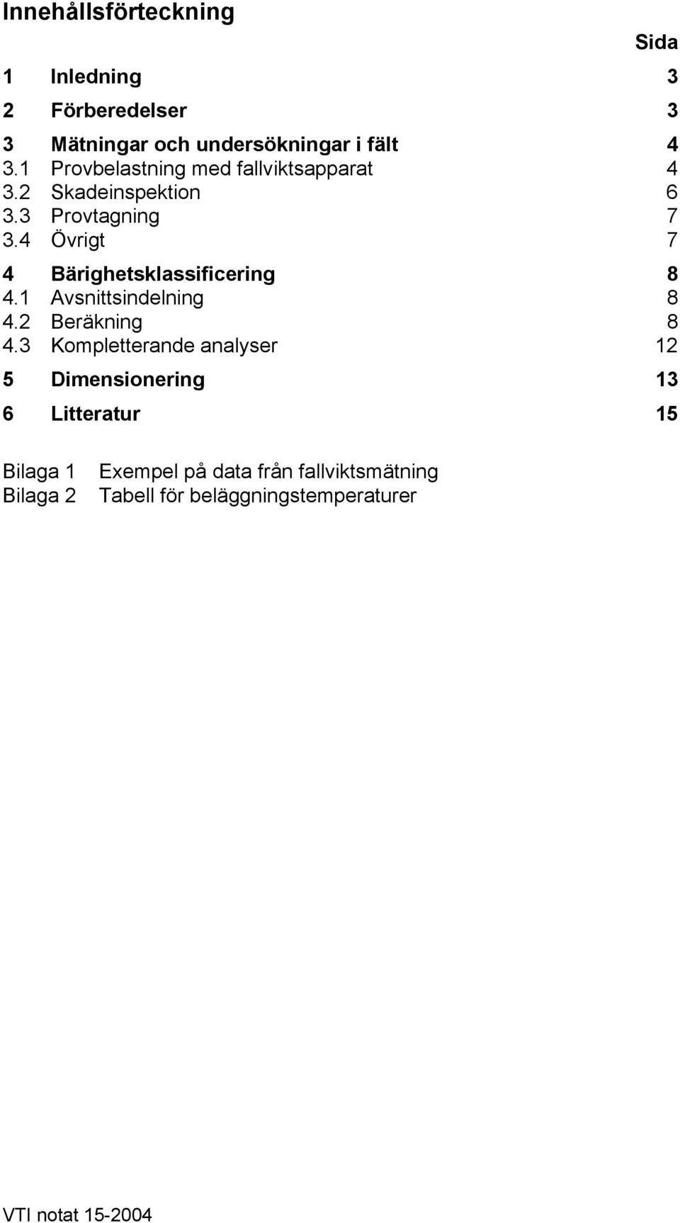 4 Övrigt 7 4 Bärighetsklassificering 8 4.1 Avsnittsindelning 8 4.2 Beräkning 8 4.