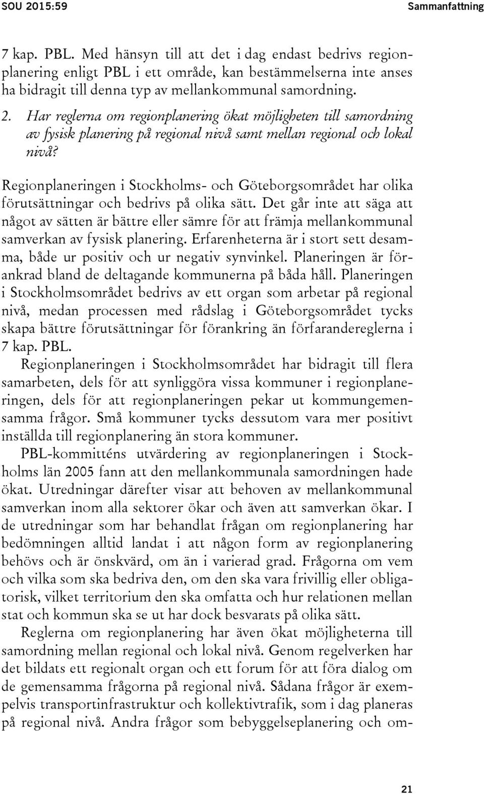 Har reglerna om regionplanering ökat möjligheten till samordning av fysisk planering på regional nivå samt mellan regional och lokal nivå?