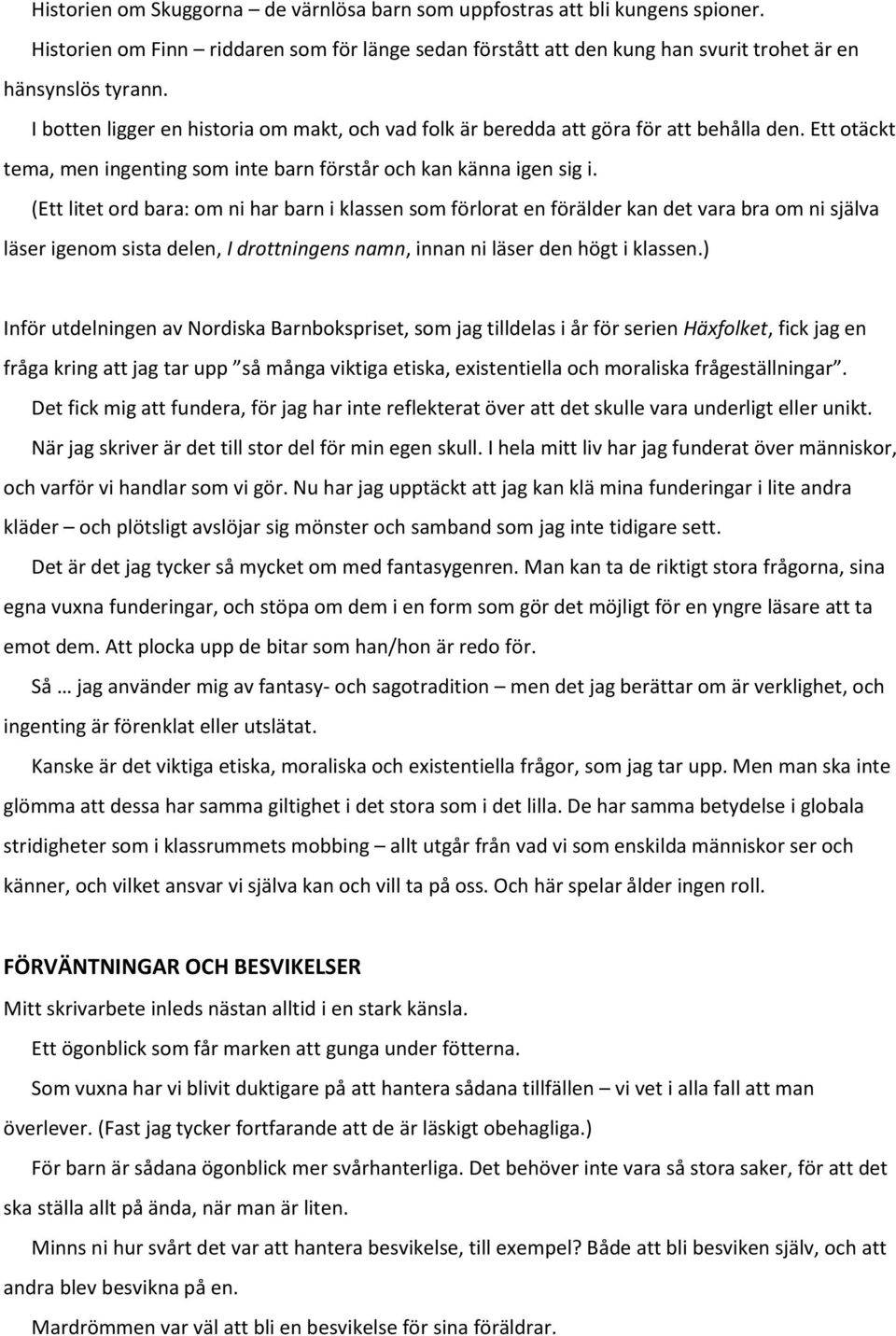 (Ett litet ord bara: om ni har barn i klassen som förlorat en förälder kan det vara bra om ni själva läser igenom sista delen, I drottningens namn, innan ni läser den högt i klassen.