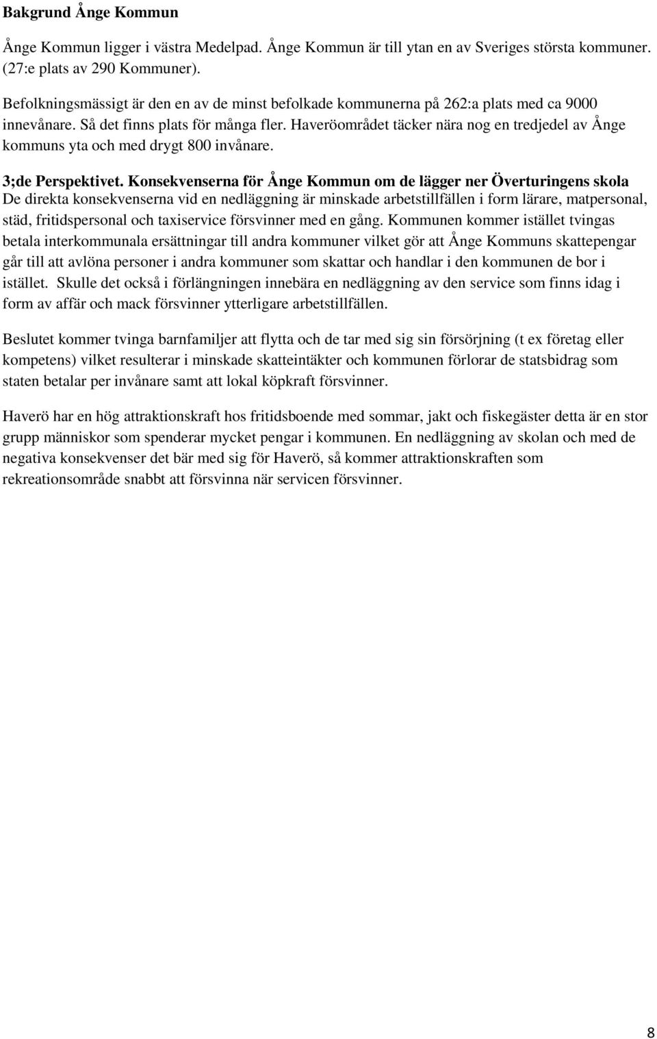 Haveröområdet täcker nära nog en tredjedel av Ånge kommuns yta och med drygt 800 invånare. 3;de Perspektivet.