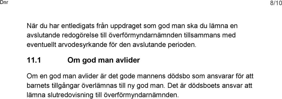 1 Om god man avlider Om en god man avlider är det gode mannens dödsbo som ansvarar för att barnets