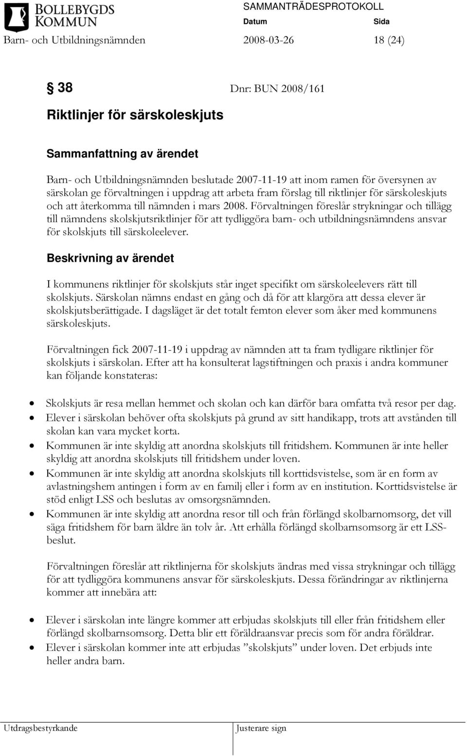 Förvaltningen föreslår strykningar och tillägg till nämndens skolskjutsriktlinjer för att tydliggöra barn- och utbildningsnämndens ansvar för skolskjuts till särskoleelever.