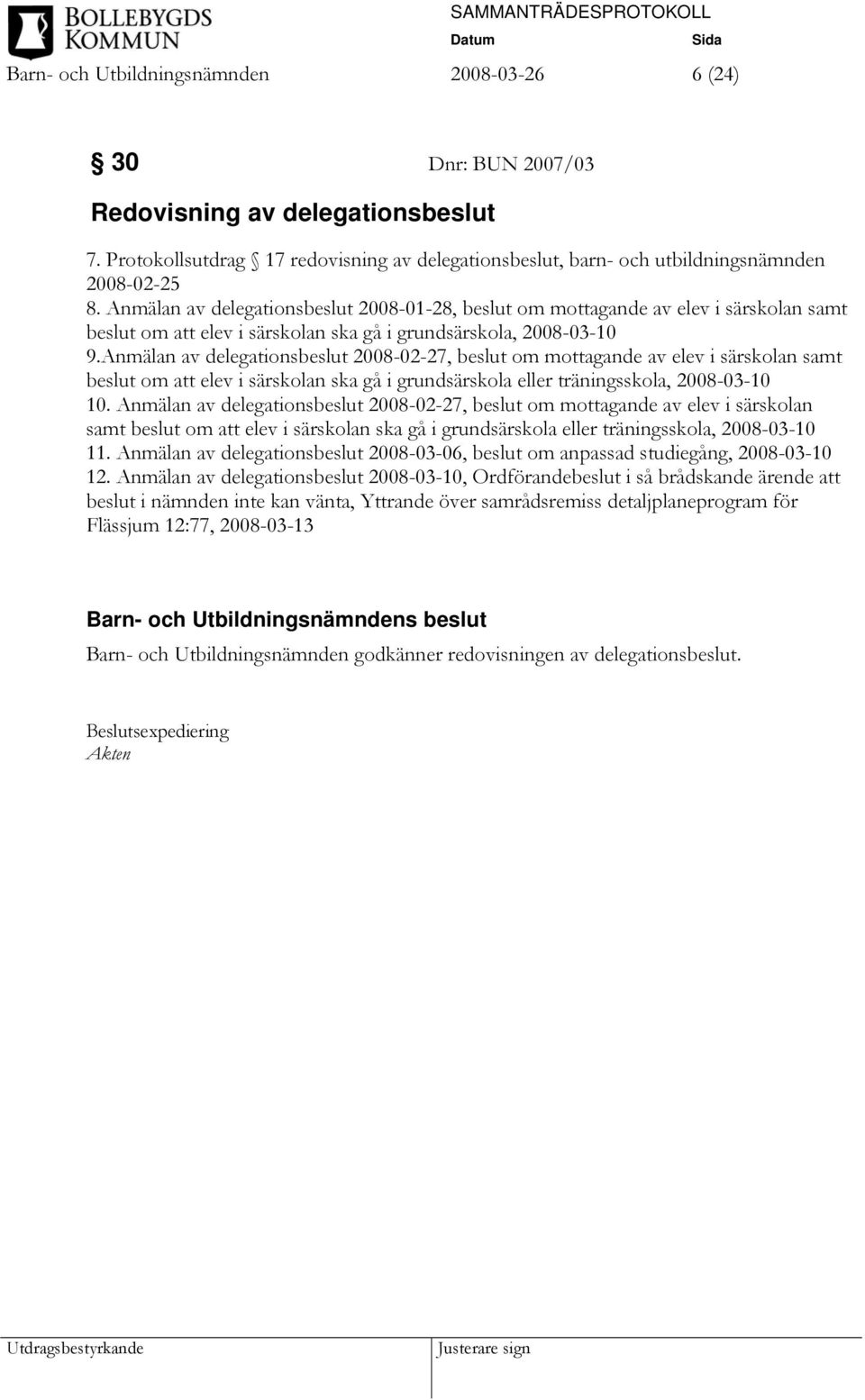 Anmälan av delegationsbeslut 2008-02-27, beslut om mottagande av elev i särskolan samt beslut om att elev i särskolan ska gå i grundsärskola eller träningsskola, 2008-03-10 10.