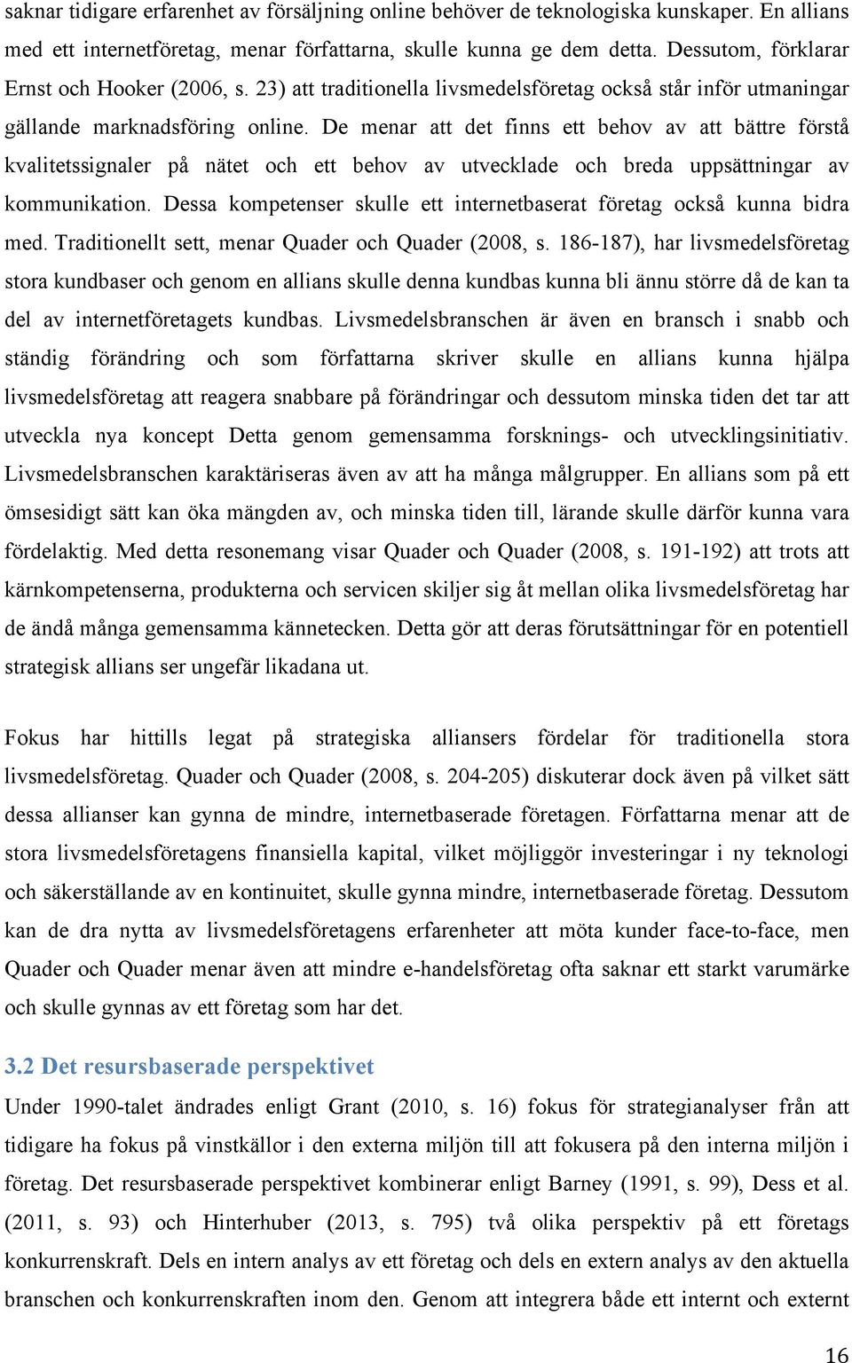 De menar att det finns ett behov av att bättre förstå kvalitetssignaler på nätet och ett behov av utvecklade och breda uppsättningar av kommunikation.