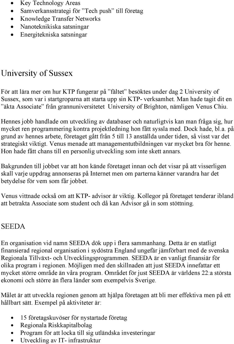 Man hade tagit dit en äkta Associate från grannuniversitetet University of Brighton, nämligen Venus Chiu.