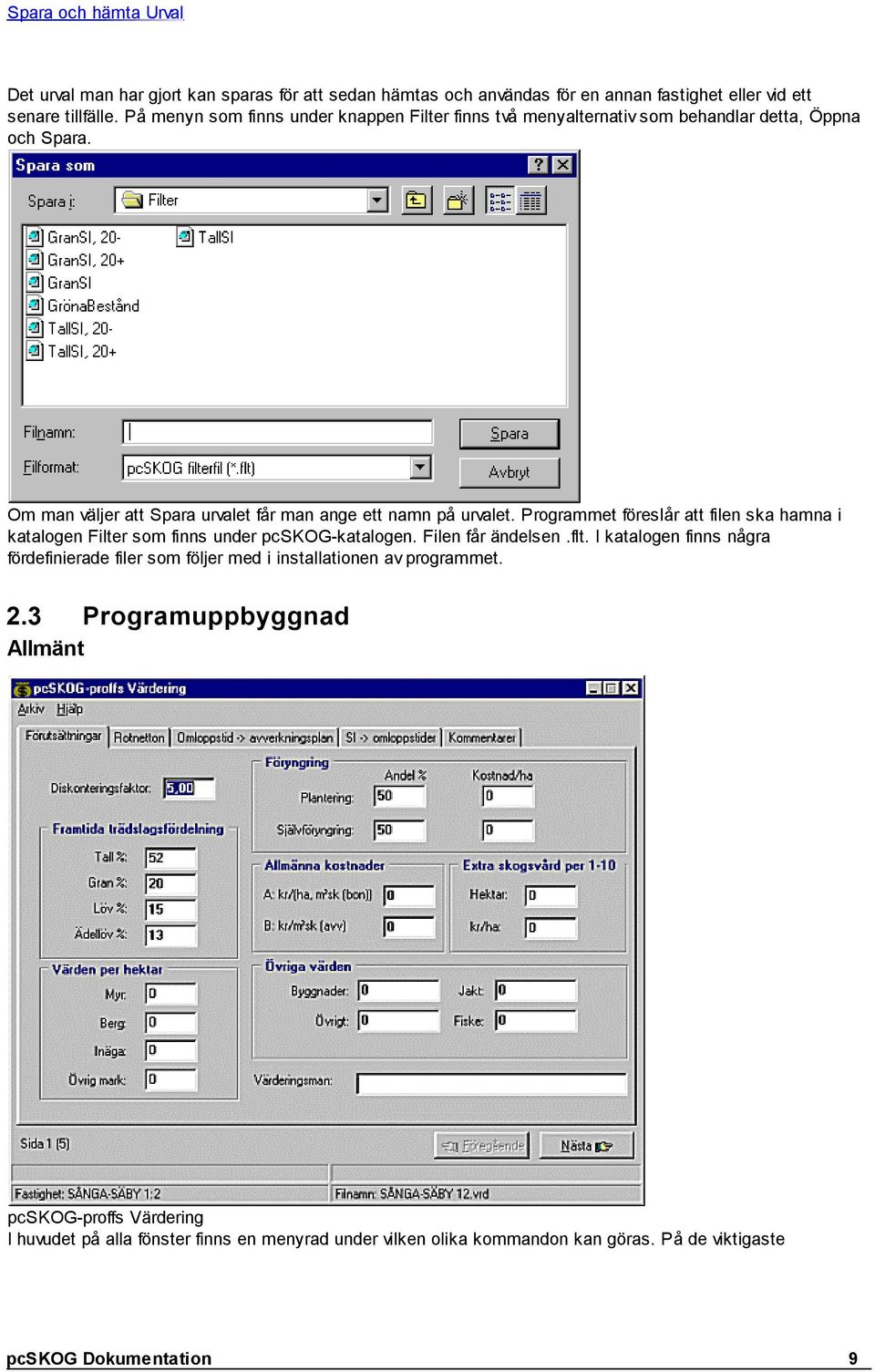 Programmet föreslår att filen ska hamna i katalogen Filter som finns under pcskog-katalogen. Filen får ändelsen.flt.