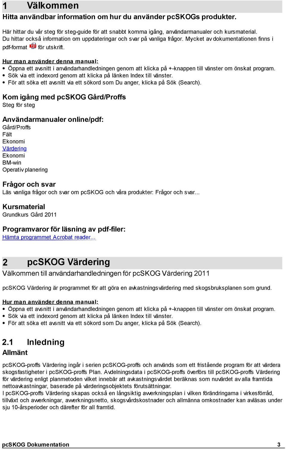 Hur man använder denna manual: Öppna ett avsnitt i användarhandledningen genom att klicka på +-knappen till vänster om önskat program.