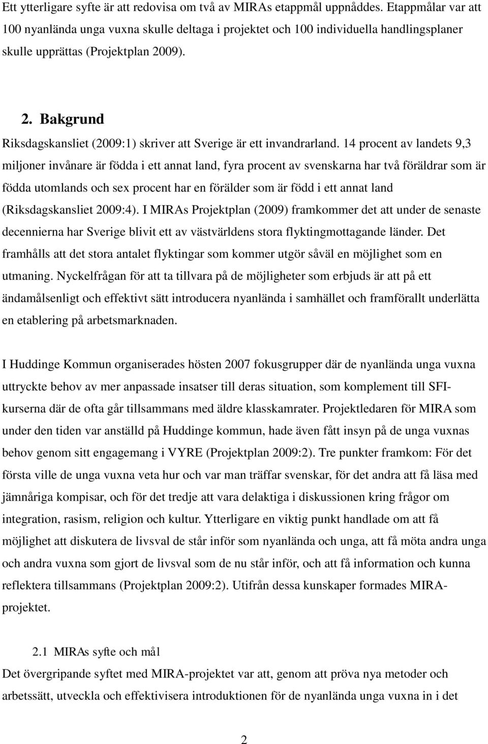 09). 2. Bakgrund Riksdagskansliet (2009:1) skriver att Sverige är ett invandrarland.