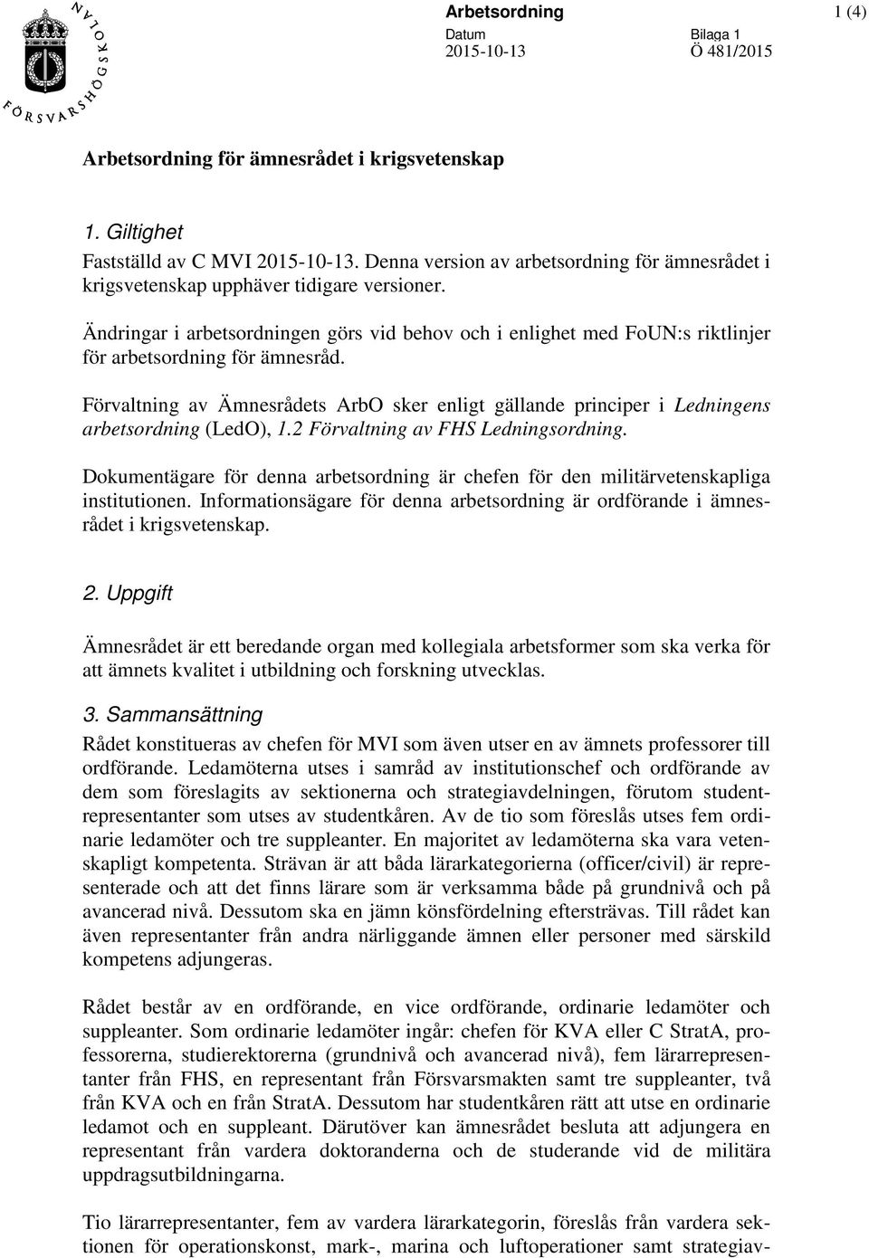 Ändringar i arbetsordningen görs vid behov och i enlighet med FoUN:s riktlinjer för arbetsordning för ämnesråd.