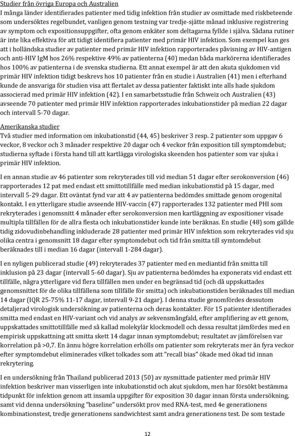 Sådana rutiner är inte lika effektiva för att tidigt identifiera patienter med primär HIV infektion.