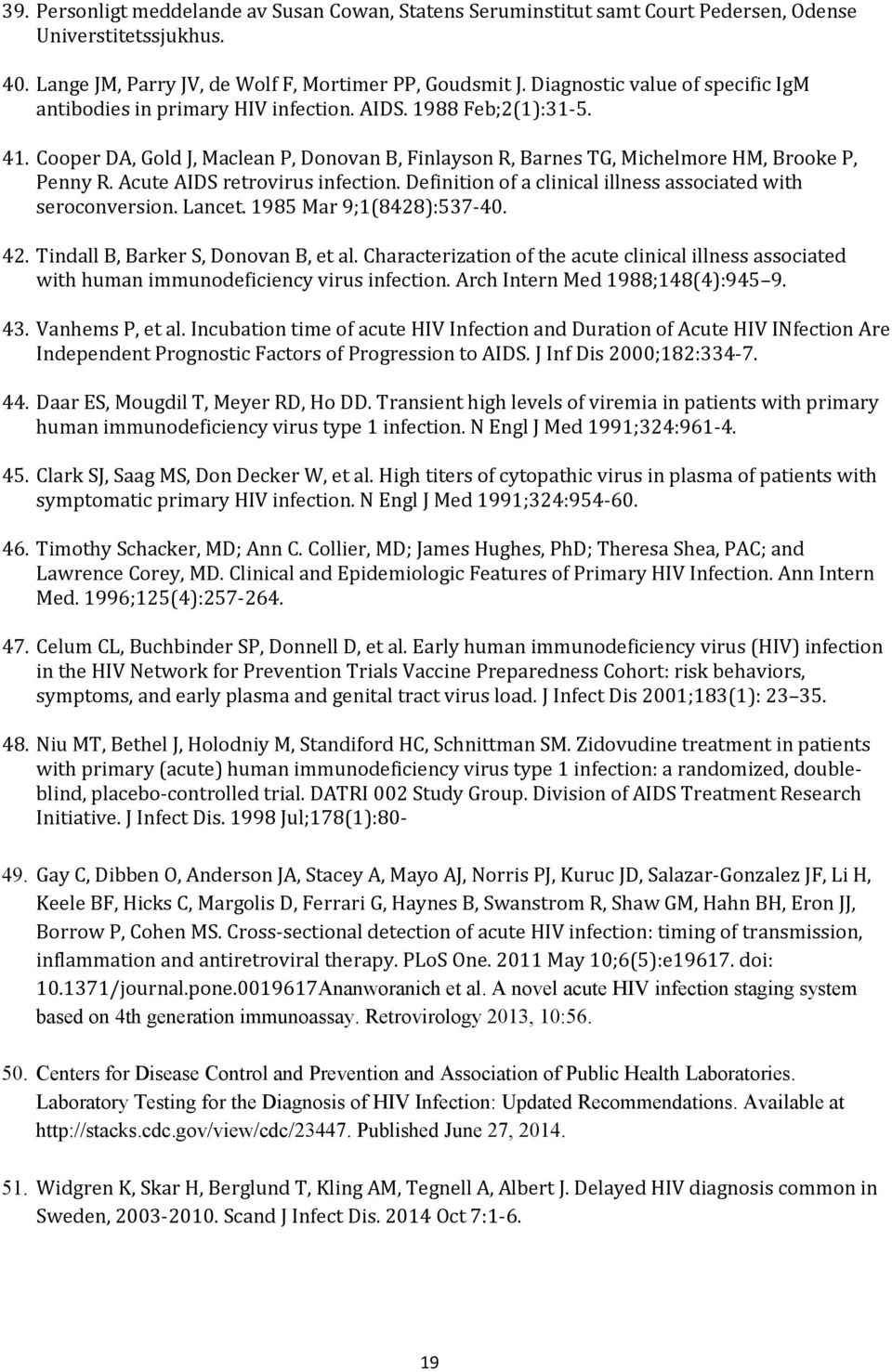 Acute AIDS retrovirus infection. Definition of a clinical illness associated with seroconversion. Lancet. 1985 Mar 9;1(8428):537-40. 42. Tindall B, Barker S, Donovan B, et al.