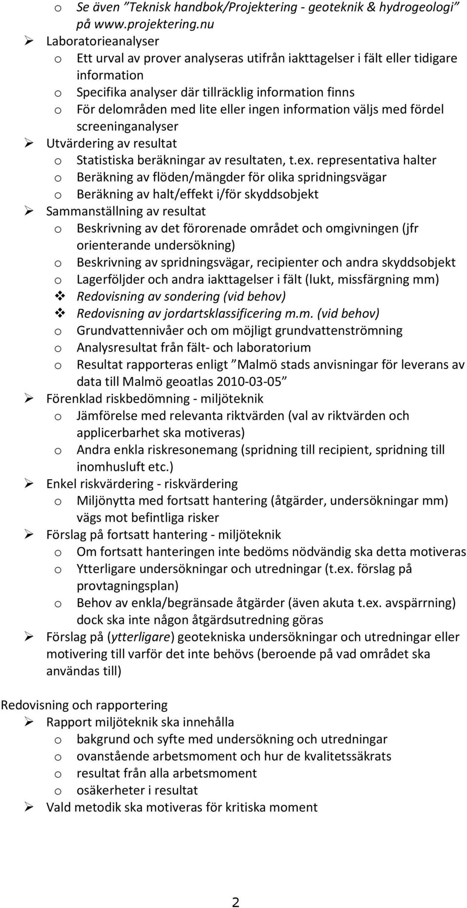 nu Labratrieanalyser Ett urval av prver analyseras utifrån iakttagelser i fält eller tidigare infrmatin Specifika analyser där tillräcklig infrmatin finns För delmråden med lite eller ingen infrmatin